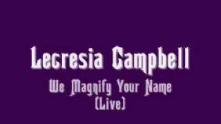 Lecresia Campbell - We Magnify Your Name