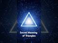 Secret Meaning of TRIANGLES Revealed