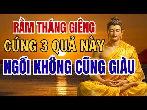 Rằm Tháng Giêng Cúng 3 Loại Quả Này - Ngồi Không Cũng Giàu | THANH ÂM TỪ BI