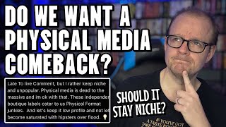 Do We REALLY Want Physical MEDIA To Make A Comeback? Should It Just STAY Niche?
