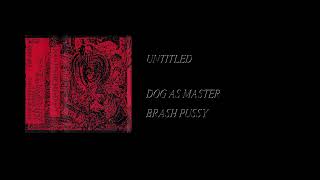 Dog As Master - Brash Pussy [Full Cassette Rip]