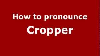 How to pronounce Cropper