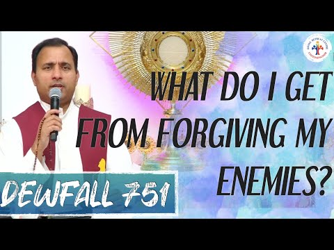 Dewfall 751 - What do I get from forgiving my enemies?