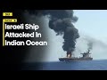 Israel Affiliated Merchant Ship Attacked By Drone In Indian Ocean