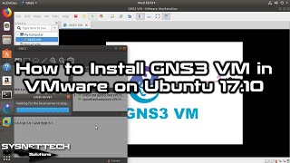 How to Install GNS3 VM in VMware Workstation on Ubuntu 17.10 | SYSNETTECH Solutions