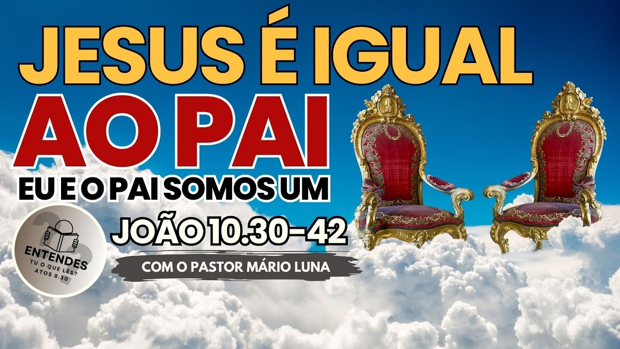 Jesus é Igual ao Pai   Eu e o Pai Somos Um   Entendendo João 10 30 42