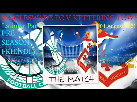 BIGGLESWADE FC V KETTERING TOWN 04.AUGUST.2021