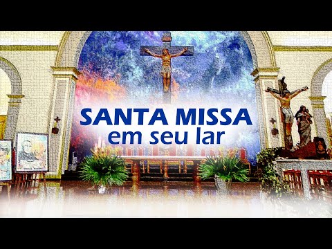 Santa Missa em seu Lar - 31-05-2026 - 17:00h