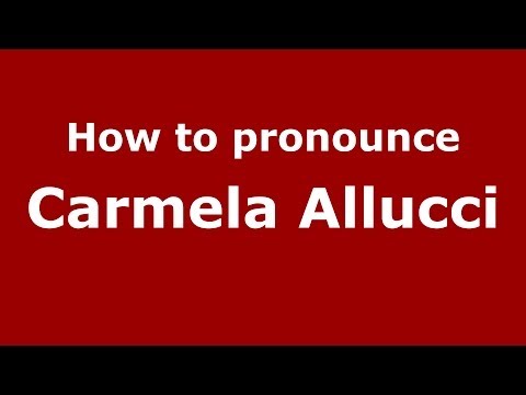 How to pronounce Carmela Allucci (Italian/Italy)  - PronounceNames.com