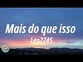 Leo2745 - Mais do que isso (Letra)