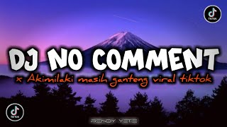 Download lagu DJ NO COMMENT X AKIMILAKU MASIH GANTENG VIRAL TIKTOK mp3 Download lagu DJ NO COMMENT X AKIMILAKU MASIH GANTENG VIRAL TIKTOK mp3