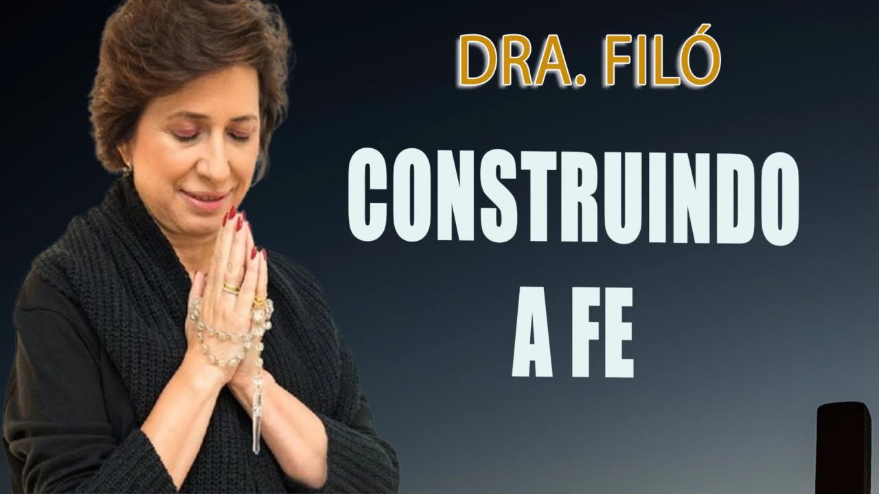 Construindo a fé - Grupo de oração com a Dra. Filó