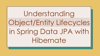 Download the video "Understanding Object/Entity Lifecycles in Spring Data JPA with Hibernate"