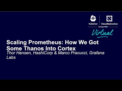 Scaling Prometheus: How We Got Some Thanos Into Cortex - Thor Hansen, HashiCorp & Marco Pracucci