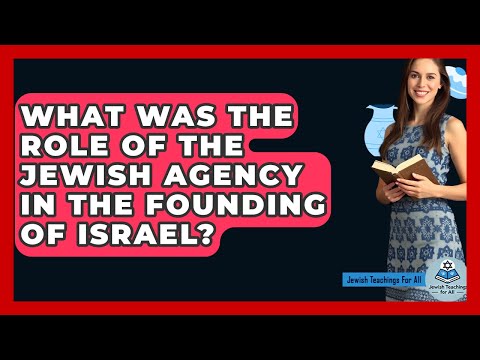 What Was The Role Of The Jewish Agency In The Founding Of Israel? - Jewish Teachings For All