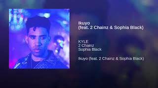 Kyle - Ikuyo (feat. 2 chainz &amp; Sophia Black)