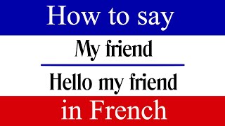 Learn French | How to Say "Hello my friend" in French | French Phrases | "My Friend" in French