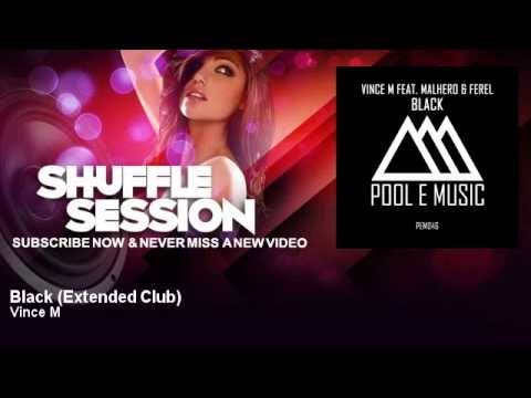 Vince M - Black - Extended Club - feat. Malhero, Ferel