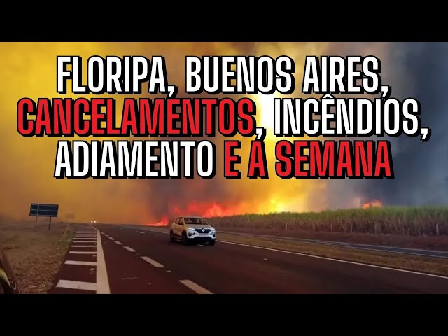 Floripa, Buenos Aires, Cancelamentos, Incêndios,  Adiamento e a Semana