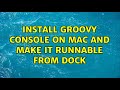 Install Groovy Console On Mac And Make It Runnable From Dock