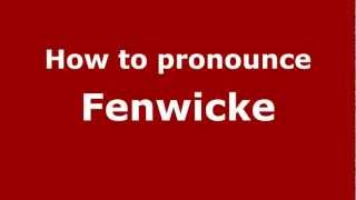 How to pronounce Fenwicke