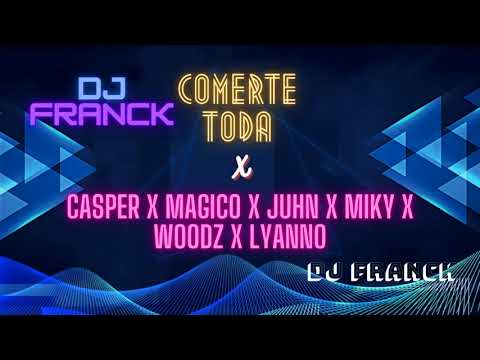 COMERTE ENTERA REMIX x CASPER x MAGICO x JUHN x MIKY x WOODZ x LYANNO  -  DJ FRANCK  FIESTERO 2021