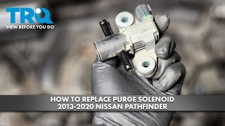 How to Replace Purge Solenoid Valve 2013-2020 Nissan Pathfinder