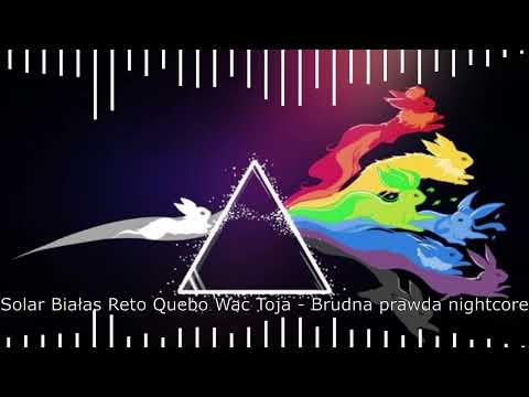 Solar Białas Reto Quebo Wac Toja - Brudna prawda Nightcore