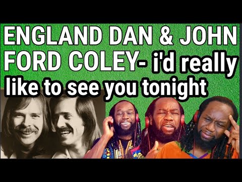 ENGLAND DAN and JOHN FORD COLEY - I'd really like to see you tonight REACTION - First time hearing