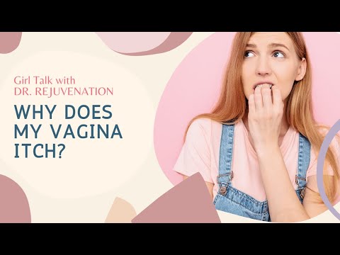WHY DOES MY VAGINA ITCH?! - Girl Talk with Dr. Rejuvenation