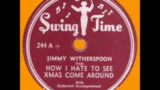 Jimmy Witherspoon-How I Hate to See Christmas Come Around