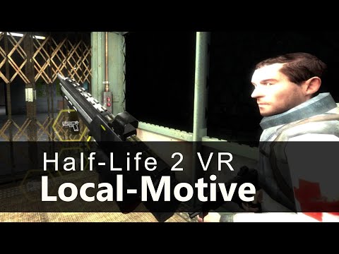 Local-Motive - Half-Life 2 VR mod - by Northfell Studios