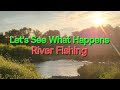 Video Thumbnail for Let's See What Happens. River Fishing