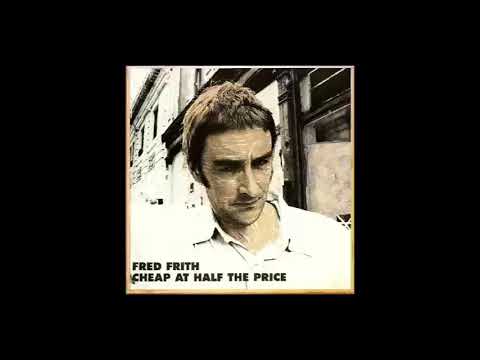 Fred Frith - Cheap At Half The Price (full album)