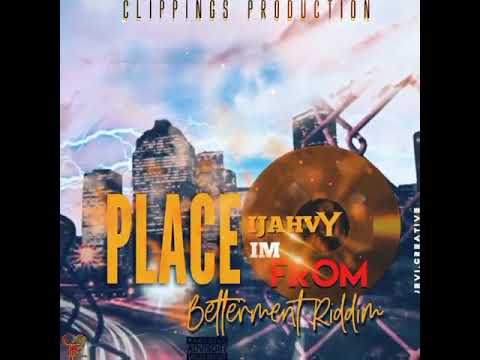 Ijahvy - Place I'm From (Bettament Riddim) Clippings Production