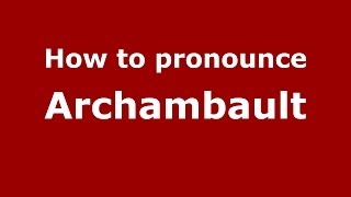 How to pronounce Archambault
