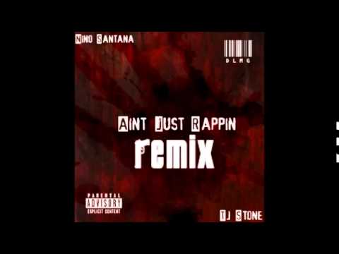 Nino Santana -   Aint Just Rappin Remix Feat. Tj Stone