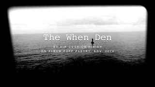 The When Den - Air Cushion Finish / Puff Pastry