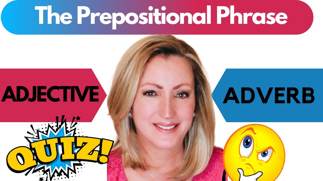 Prepositional Phrases as Adjectives and Adverbs