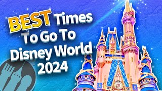 The BEST Times To Go To Disney World in 2024