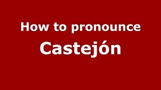 How to pronounce Castejón