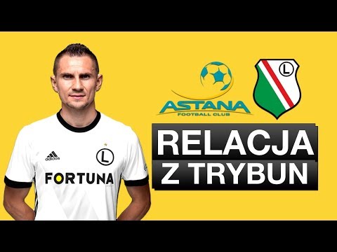 ASTANA - LEGIA | NIEZWYKŁE ZACHOWANIE KIBICÓW, trudne warunki i wszechobecny luksus