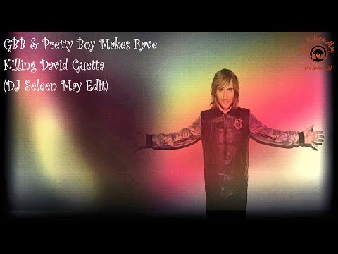 GBB & Pretty Boy Makes Rave - Killing David Guetta (DJ Seleen May Edit)