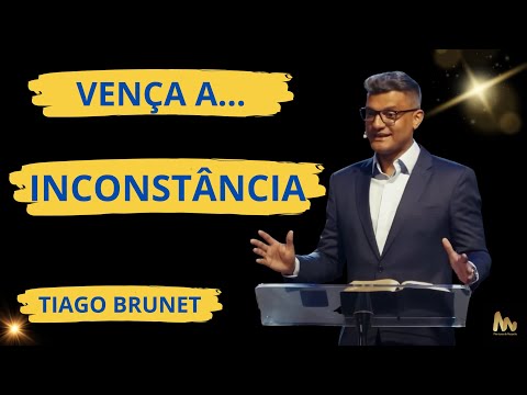 APRENDA A VENCER A INCONSTÂNCIA - VÍDEO INCRÍVEL (Tiago Brunet)