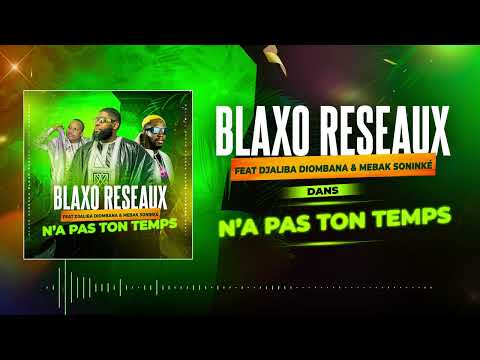 Blaxo Reseaux - N’A PAS TON TEMPS feat. Djaliba Diombana & Mebak Soninké