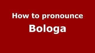 How to pronounce Bologa