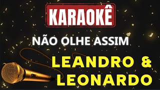Karaokê - Não olhe assim - Leandro & Leonardo 🎤