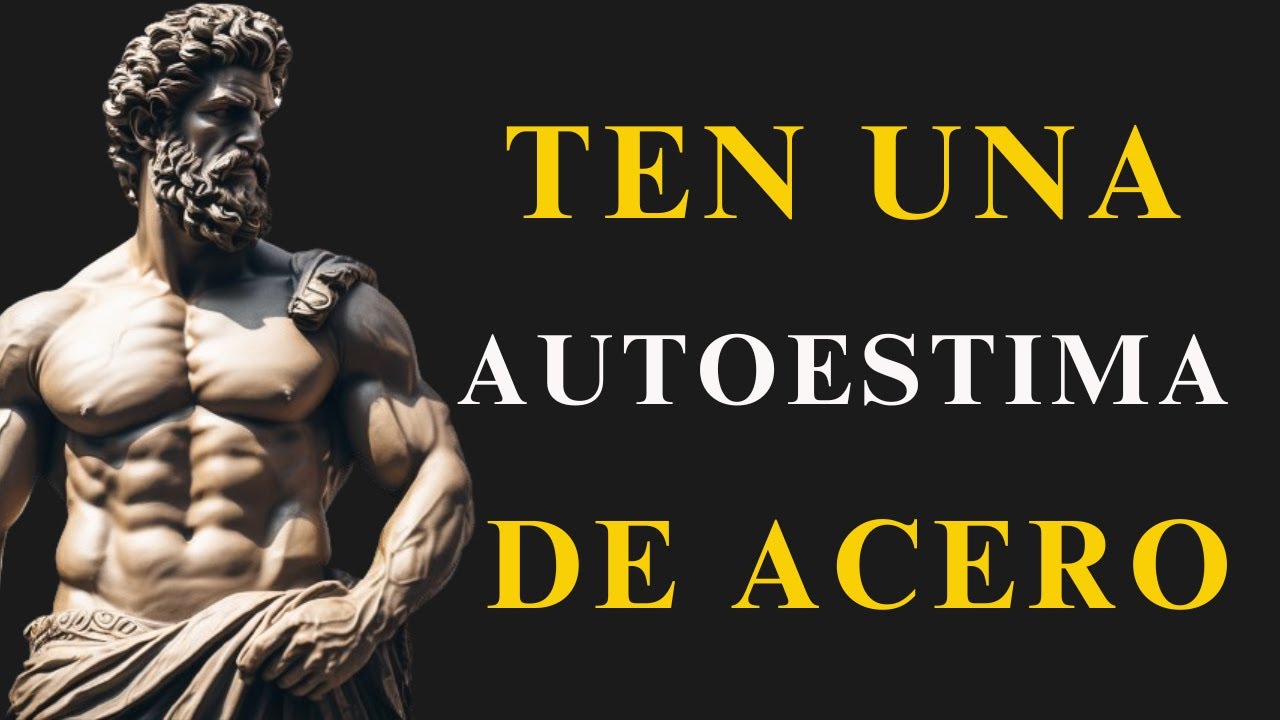 CLAVES ESTOICAS Para Una AUTOESTIMA INDESTRUCTIBLE | ESTOICISMO