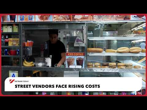 Người bán hàng rong đối mặt với chi phí tăng cao | Việt Nam Hôm nay (Street vendors face rising costs | Vietnam Today)