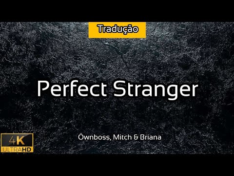 Perfect Stranger - (TRADUÇÃO) [Öwnboss, Mitch & Briana] - 2021 - 4K